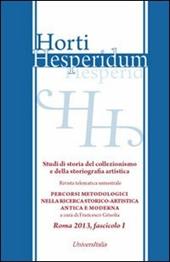 Horti hesperidum, Roma 2013, fascicolo I. Studi di storia del collezionismo e della storiografia artistica. Vol. 1: Materiali per la storia della cultura artistica antica e moderna. Studi di storia del collezionismo e della storiografia artistica.