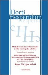 Horti hesperidum, Roma 2013, fascicolo II. Studi di storia del collezionismo e della storiografia artistica. Vol. 2: Materiali per la storia della cultura artistica antica e moderna. Studi di storia del collezionismo e della storiografia artistica.