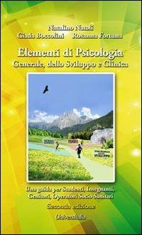 Elementi di psicologia generale, dello sviluppo e clinica. Una guida per studenti, insegnanti, genitori, operatori socio-sanitari - Natalino Natoli, Giada Boccolini, Rosanna Fortuna - Libro Universitalia 2013 | Libraccio.it