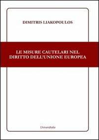Le misure cautelari nel diritto dell'Unione Europea - Dimitris Liakopoulos - Libro Universitalia 2013 | Libraccio.it