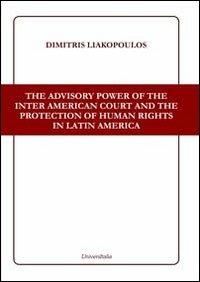 The advisory power of the Inter American court and the protection of human rights in Latin America - Dimitris Liakopoulos - Libro Universitalia 2013 | Libraccio.it