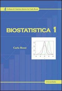 Biostatistica. Vol. 1 - Carla Rossi - Libro Universitalia 2014, Statistica | Libraccio.it