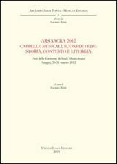 Ars sacra 2012. Cappelle musicali, suoni di fede. Storia, contesto e liturgia. Atti delle Giornate di Studi musicologici (Anagni, 30-31 marzo 2012)