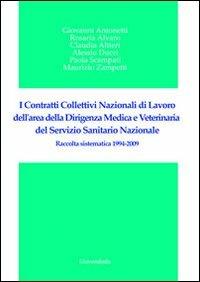 I contratti collettivi nazionali di lavoro dell'area della dirigenza medica e veterinaria del servizio sanitario nazionale. Raccolta sistematica 1994-2009  - Libro Universitalia 2014 | Libraccio.it