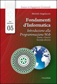 Fondamenti d'informatica. Introduzione alla programmazione web. Teoria + esercizi - Michele Angelaccio - Libro Universitalia 2014 | Libraccio.it