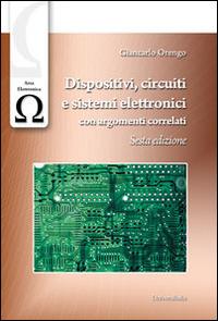 Dispositivi, circuiti e sistemi elettronici con argomenti correlati - Giancarlo Orengo - Libro Universitalia 2014 | Libraccio.it