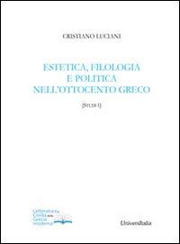 Estetica, filologia e politica nell'Ottocento greco - Cristiano Luciani - Libro Universitalia 2014, Letteratura civiltà della Grecia moderna | Libraccio.it