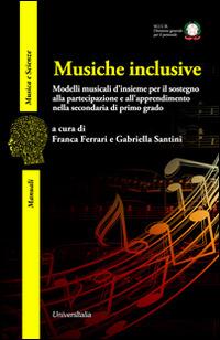 Musiche inclusive. Modelli musicali d'insieme per il sostegno alla partecipazione e all'apprendimento nella secondaria di primo grado  - Libro Universitalia 2014, Musica e scienze | Libraccio.it