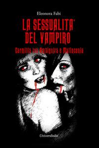 La sessualità del vampiro. Carmilla tra ambiguità e malinconia - Eleonora Fabi - Libro Universitalia 2014, Horror Project | Libraccio.it
