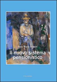 Il nuovo sistema pensionistico - Anna Maria Battisti - Libro Universitalia 2014 | Libraccio.it