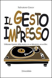 Il gesto impresso. Utilizzare il potere della musica con un laboratorio, con un libbro - Salvatore Greco - Libro Universitalia 2014 | Libraccio.it
