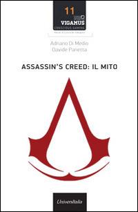 Assassin's Creed. Il mito - Adriano Di Medio, Davide Panetta - Libro Universitalia 2014, Conscious Gaming. Manuale cultura videog. | Libraccio.it