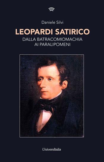 Leopardi satirico. Dalla Batracomiomachia ai Paralipomeni - Daniele Silvi - Libro Universitalia 2017 | Libraccio.it