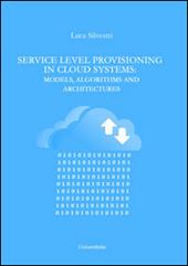 Service level provisioning in cloud systems. Models, algorithms and architectures