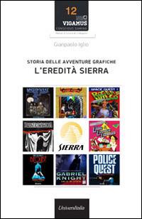 Storia delle avventure grafiche. L'eredità Sierra - Gianpaolo Iglio - Libro Universitalia 2014, Conscious Gaming. Manuale cultura videog. | Libraccio.it