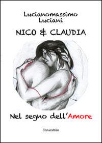 Claudia & Nico nel segno dell'amore - Lucianomassimo Luciani - Libro Universitalia 2014 | Libraccio.it