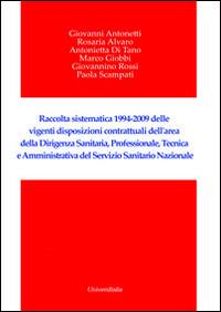 Raccolta sistematica 1994-2009 delle vigenti disposizioni contrattuali dell'area della dirigenza sanitaria, professionale, tecnica e amministrativa...  - Libro Universitalia 2014 | Libraccio.it