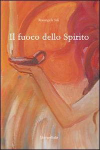 Il fuoco dello spirito - Rosangela Sali - Libro Universitalia 2014 | Libraccio.it