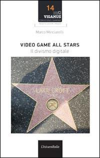 Video game all stars. Il divismo digitale - Marco Minciarelli - Libro Universitalia 2014, Conscious Gaming. Manuale cultura videog. | Libraccio.it