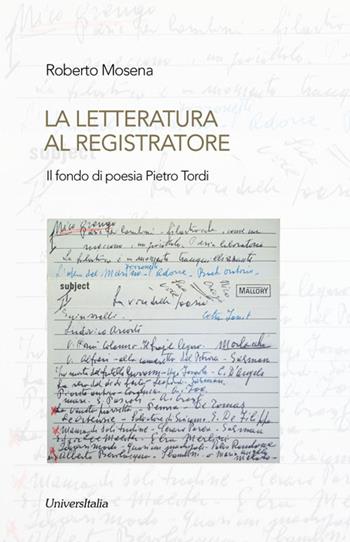 La letteratura al registratore. Il fondo di poesia Pietro Tordi - Roberto Mosena - Libro Universitalia 2015, Ex libris | Libraccio.it