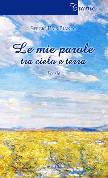 Le mie parole tra cielo e terra - Bianco S. Pais - Libro Universitalia 2015, Trame | Libraccio.it