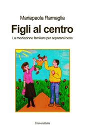 Figli al centro. La mediazione familiare per separarsi bene