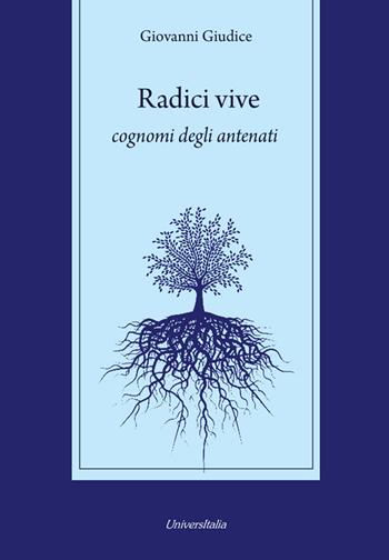 Radici vive. Cognomi degli antenati - Giovanni Giudice - Libro Universitalia 2016 | Libraccio.it