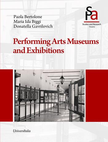 Performing arts museums and exhibitions. Ediz. illustrata - Paola Bertolone, Maria Ida Biggi, Donatella Gavrilovich - Libro Universitalia 2015, Arti dello spettacolo | Libraccio.it
