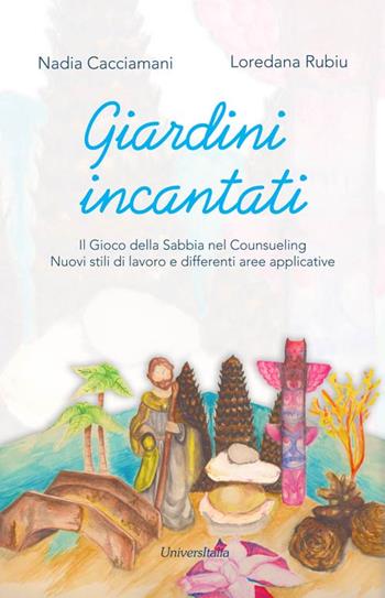 Giardini incantati. Il gioco della sabbia nel counseling. Nuovi stili di lavoro e differenti aree applicative - Nadia Cacciamani, Loredana Rubiu - Libro Universitalia 2015 | Libraccio.it