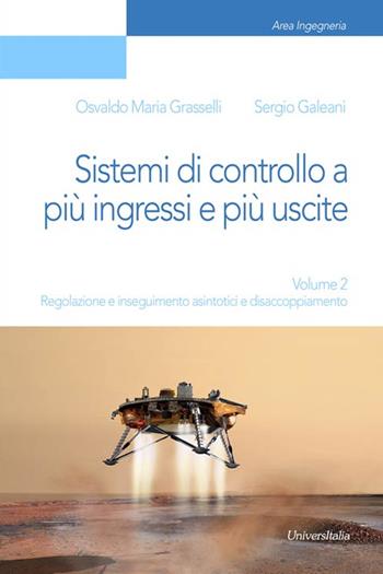 Sistemi di controllo a più ingressi e più uscite. Vol. 2: Regolazione e inseguimento asintotici e disaccoppiamento. - Osvaldo Maria Grasselli, Sergio Galeani - Libro Universitalia 2015, Ingegneria | Libraccio.it