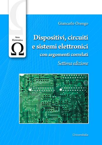Dispositivi, circuiti e sistemi elettronici con argomenti correlati - Giancarlo Orengo - Libro Universitalia 2015, Ingegneria | Libraccio.it