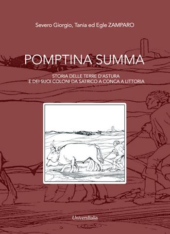 Pomptina Summa. Storia delle terre d'Astura e dei suoi coloni da Satrico a Conca a Littoria - Severo Giorgio Zamparo, Tania Zamparo, Egle Zamparo - Libro Universitalia 2015 | Libraccio.it