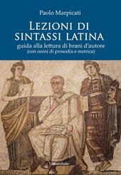 Lezioni di sintassi latina. Guida alla lettura di brani d'autore (con cenni di prosodia e metrica)