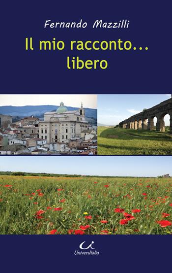 Il mio raconto... libero - Fernando Mazzilli - Libro Universitalia 2015, Scienza & cultura | Libraccio.it