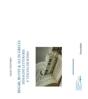 Binari, ruote & ali in Grecia. Immagini letterarie e veicoli di senso - Gilda Tentorio - Libro Universitalia 2015, Letteratura civiltà della Grecia moderna | Libraccio.it