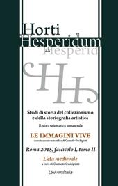 Horti hesperidum, Roma 2015, fascicolo I. Studi di storia del collezi0nismo e della storiografia artistica. Vol. 2: L'età medievale.