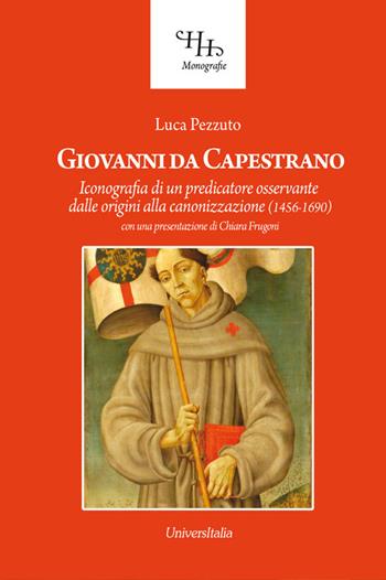 Giovanni da Capestrano. Iconografia di un predicatore osservante dalle origini alla canonizzazione (1456-1690) - Luca Pezzuto - Libro Universitalia 2016, Horti Hesperidum. Monografie | Libraccio.it