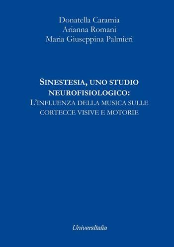 Sinestesia, uno studio neurofisiologico: l'influenza della musica sulle cortecce visive e motorie - Donatella Caramia, Arianna Romani, Maria Giuseppina Palmieri - Libro Universitalia 2017 | Libraccio.it