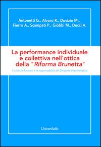 La performance individuale e collettiva nell'ottica della «Riforma Brunetta». Il ruolo, le funzioni e le responsabilità del Dirigente infermieristico  - Libro Universitalia 2015 | Libraccio.it
