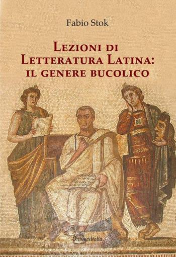 Lezioni di letteratura latina: il genere bucolico. Ediz. per la scuola - Fabio Stok - Libro Universitalia 2017 | Libraccio.it