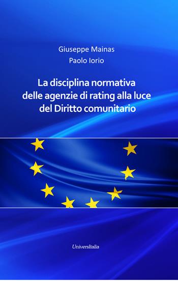 La disciplina normativa delle agenzie di rating alla luce del diritto comunitario - Giuseppe Mainas, Paolo Iorio - Libro Universitalia 2017 | Libraccio.it