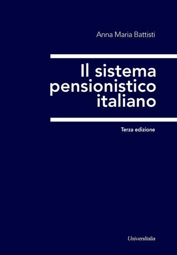 Il sistema pensionistico italiano - Anna Maria Battisti - Libro Universitalia 2017 | Libraccio.it