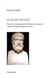 Le sacre sponde. Foscolo e i poeti greci tra filologia e rimpianto «Sparìr le Pleiadi/sparìo la luna...»