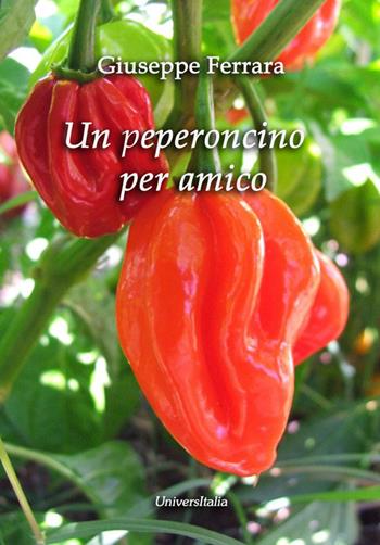 Un peperoncino per amico - Giuseppe Ferrara - Libro Universitalia 2016 | Libraccio.it