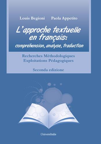 L' approche textuelle en français. Compréhension, analyse, traduction. Recherches méthodologiques exploitations pédagogiques. Ediz. italiana e francese - Louis Begioni, Paola Appetito - Libro Universitalia 2015 | Libraccio.it
