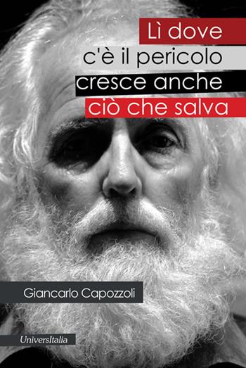 Lì dove c'è il pericolo cresce anche ciò che salva - Giancarlo Capozzoli - Libro Universitalia 2015, Il vagabondo delle stelle | Libraccio.it