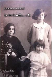 Le tre sorelle... e io - Filomena Montaruli - Libro Universitalia 2015 | Libraccio.it