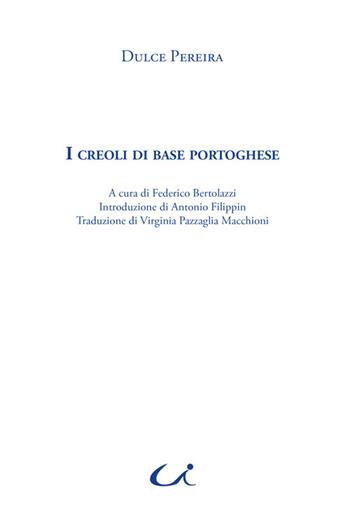 I creoli di base portoghese - Dulce Pereira - Libro Universitalia 2015, Lusitanistica | Libraccio.it