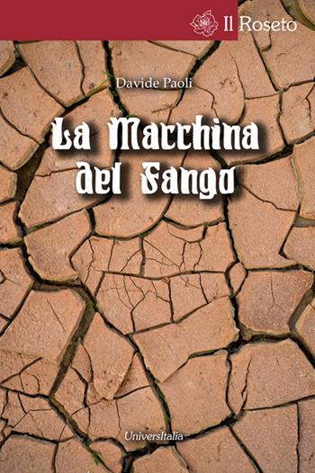 La macchina del fango - Davide Paoli - Libro Universitalia 2016, Il roseto | Libraccio.it