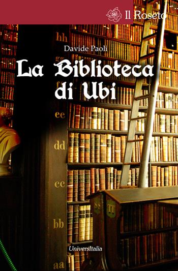 La biblioteca di Ubi - Davide Paoli - Libro Universitalia 2016, Il roseto | Libraccio.it